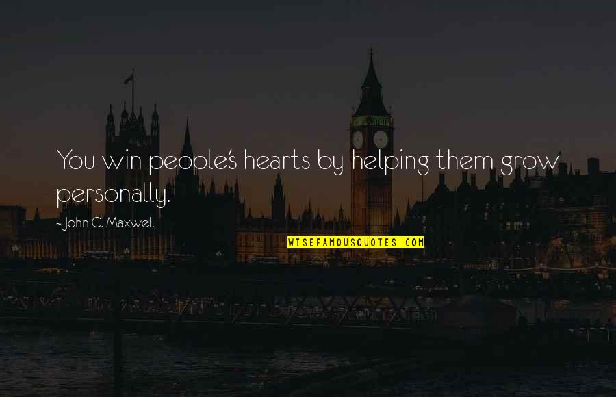 By Heart Quotes By John C. Maxwell: You win people's hearts by helping them grow