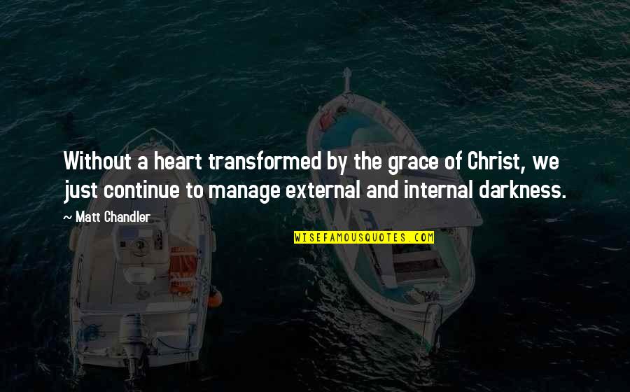 By Heart Quotes By Matt Chandler: Without a heart transformed by the grace of