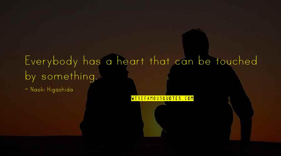 By Heart Quotes By Naoki Higashida: Everybody has a heart that can be touched