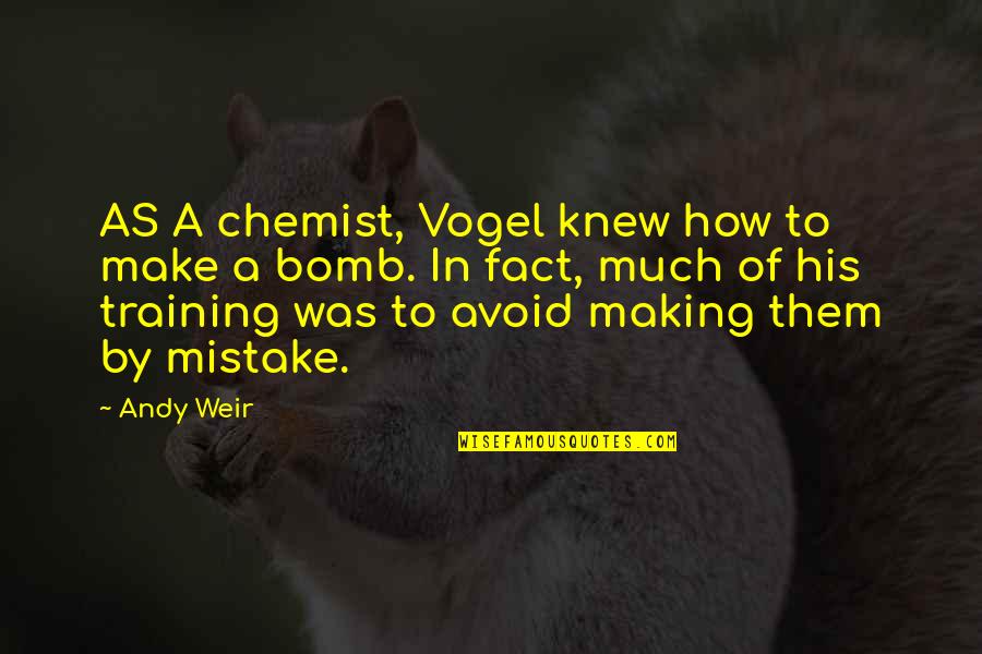 By Mistake Quotes By Andy Weir: AS A chemist, Vogel knew how to make