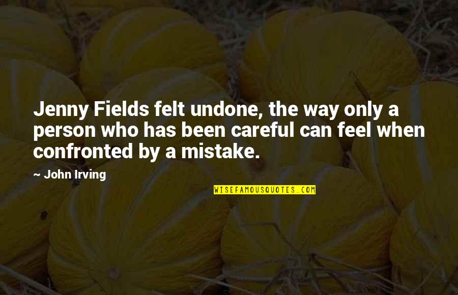 By Mistake Quotes By John Irving: Jenny Fields felt undone, the way only a