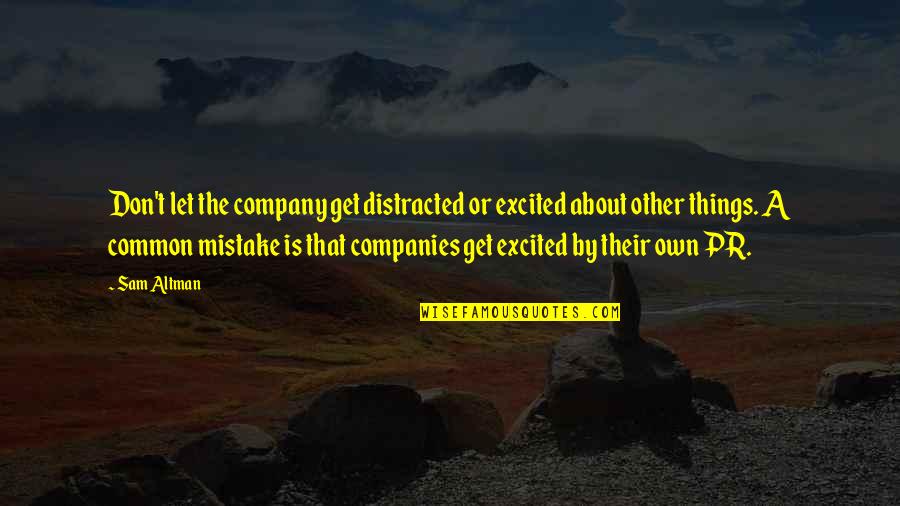 By Mistake Quotes By Sam Altman: Don't let the company get distracted or excited