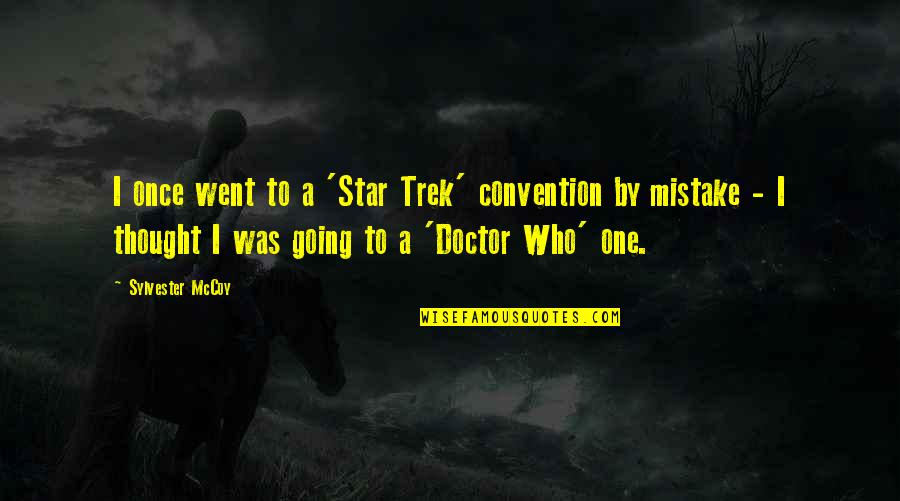 By Mistake Quotes By Sylvester McCoy: I once went to a 'Star Trek' convention