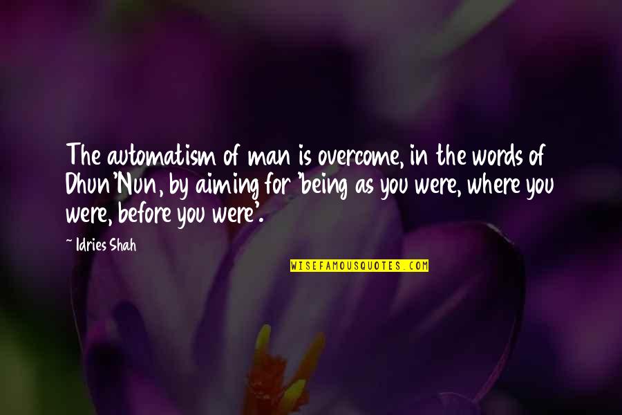 By Words Quotes By Idries Shah: The automatism of man is overcome, in the