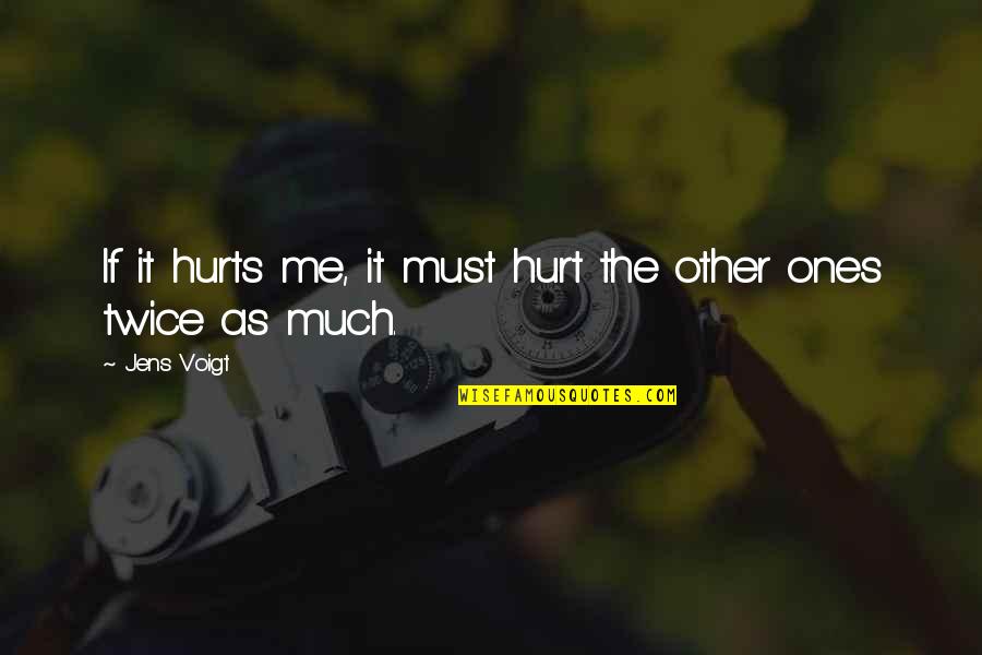 By698z Quotes By Jens Voigt: If it hurts me, it must hurt the