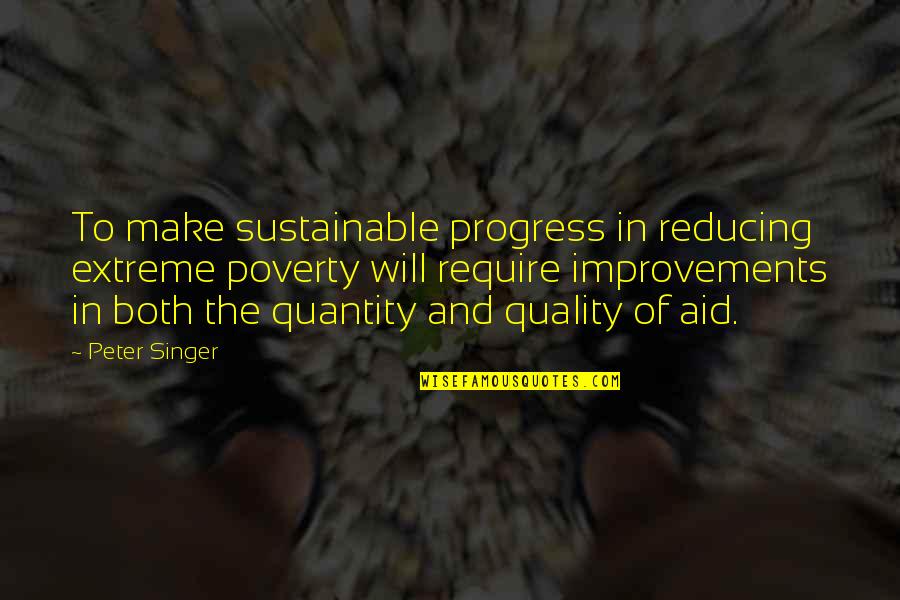 Bygge Terrasse Quotes By Peter Singer: To make sustainable progress in reducing extreme poverty