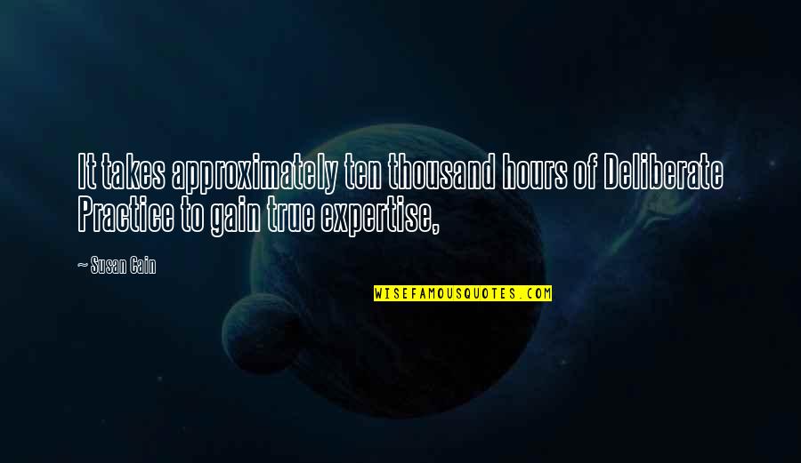 Byggeriets Quotes By Susan Cain: It takes approximately ten thousand hours of Deliberate