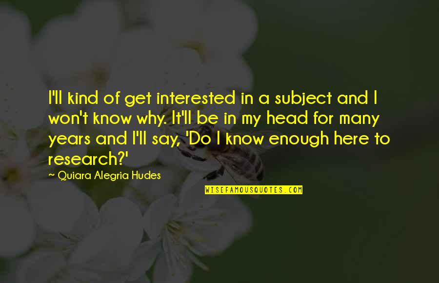 Byly Byli Quotes By Quiara Alegria Hudes: I'll kind of get interested in a subject