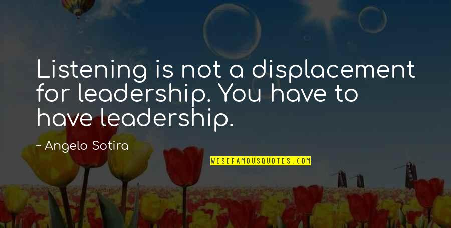 Bynoe Obituary Quotes By Angelo Sotira: Listening is not a displacement for leadership. You