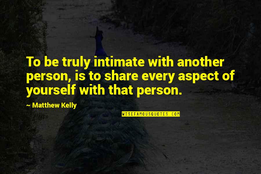 Bywater Warren Quotes By Matthew Kelly: To be truly intimate with another person, is