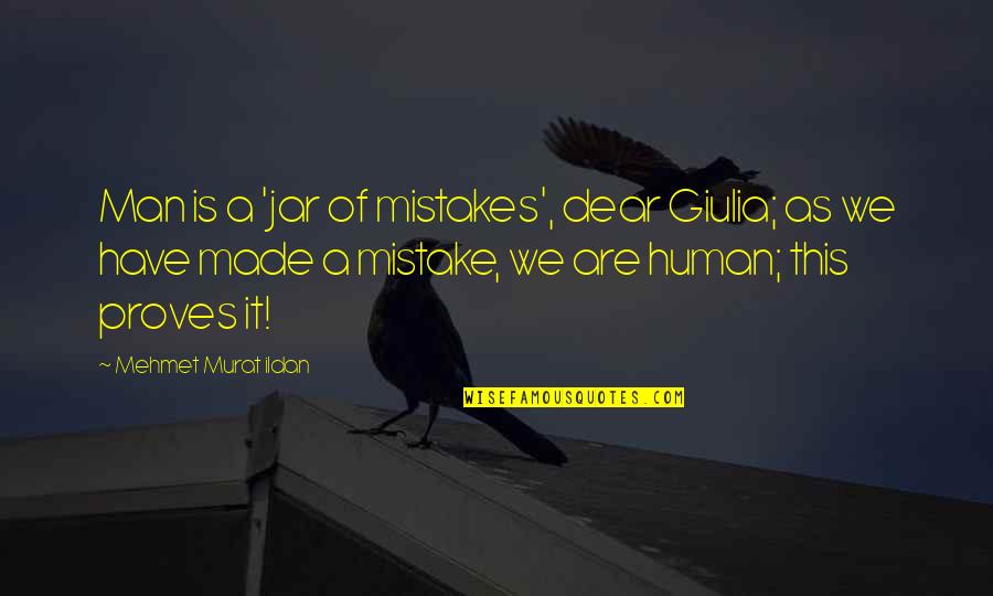 Byybyyy Quotes By Mehmet Murat Ildan: Man is a 'jar of mistakes', dear Giulia;