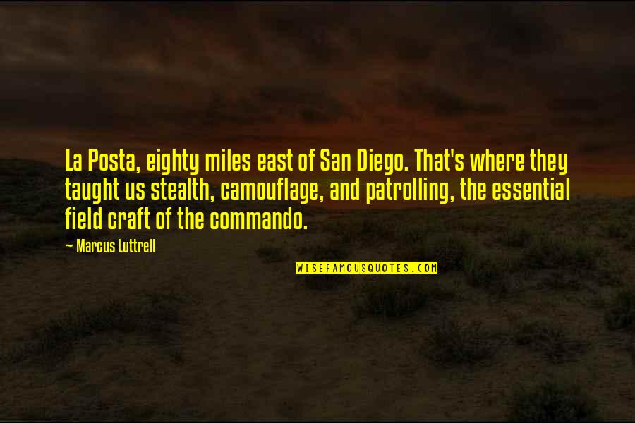 C&c Commando Quotes By Marcus Luttrell: La Posta, eighty miles east of San Diego.