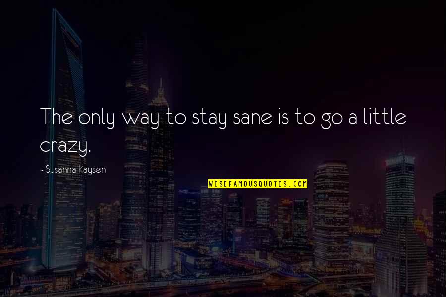 C J Trailways Portsmouth Nh Quotes By Susanna Kaysen: The only way to stay sane is to