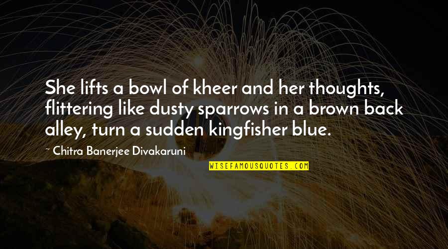 C N Brown Quotes By Chitra Banerjee Divakaruni: She lifts a bowl of kheer and her