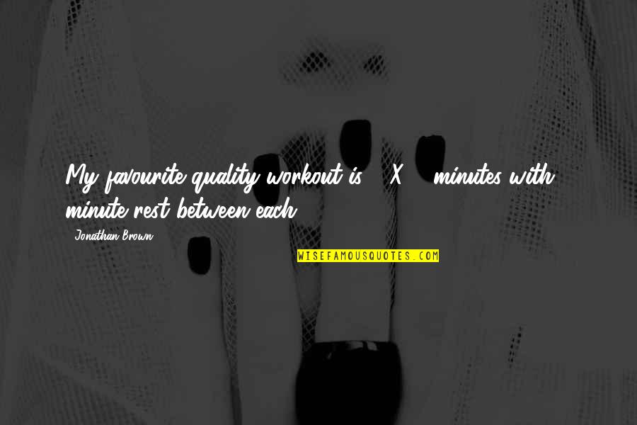 C N Brown Quotes By Jonathan Brown: My favourite quality workout is 6 X 5