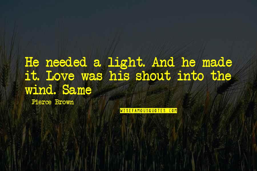 C N Brown Quotes By Pierce Brown: He needed a light. And he made it.