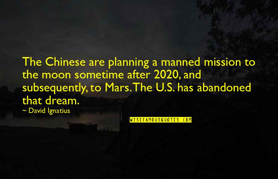 C O 2020 Quotes By David Ignatius: The Chinese are planning a manned mission to