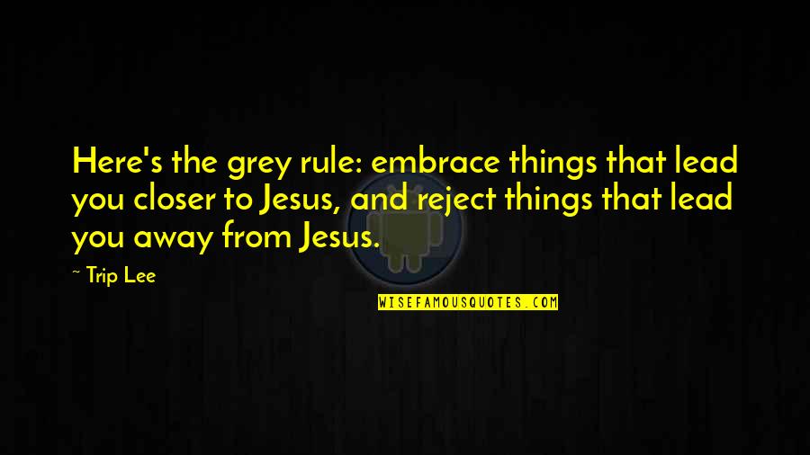 C O 2020 Quotes By Trip Lee: Here's the grey rule: embrace things that lead