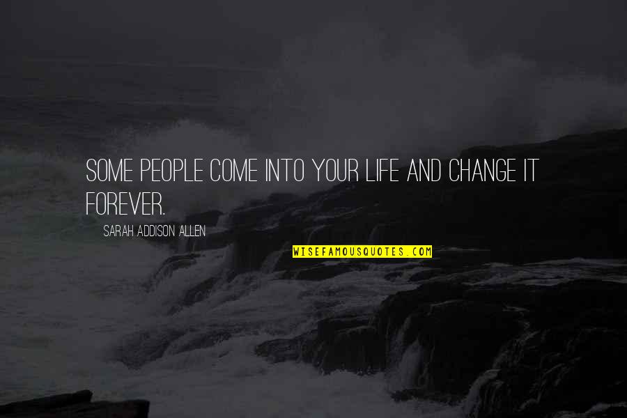 C S Lewis A Grief Observed Quotes By Sarah Addison Allen: Some people come into your life and change