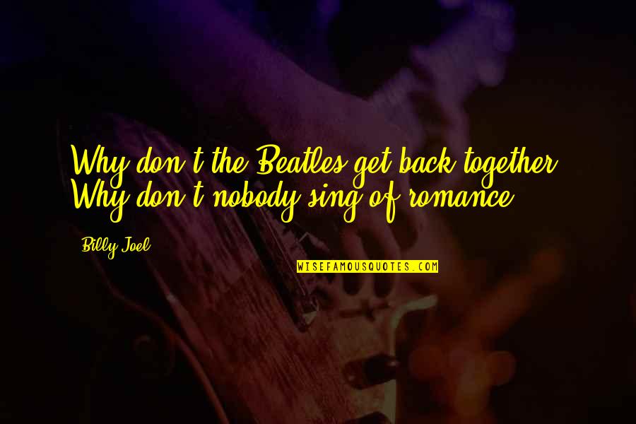 C S Lewis Thy Will Be Done Quotes By Billy Joel: Why don't the Beatles get back together? Why