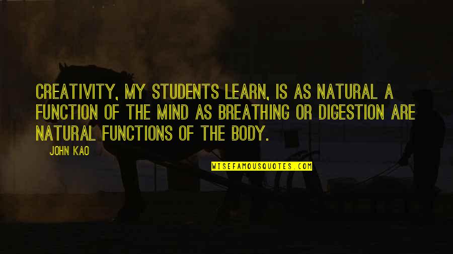 C Students Quotes By John Kao: Creativity, my students learn, is as natural a