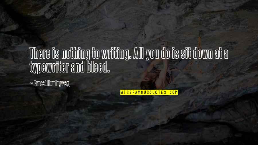 C Viper Quotes By Ernest Hemingway,: There is nothing to writing. All you do