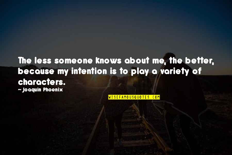 C Viper Quotes By Joaquin Phoenix: The less someone knows about me, the better,