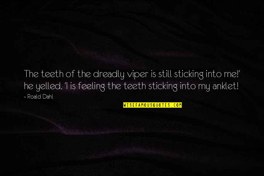 C Viper Quotes By Roald Dahl: The teeth of the dreadly viper is still