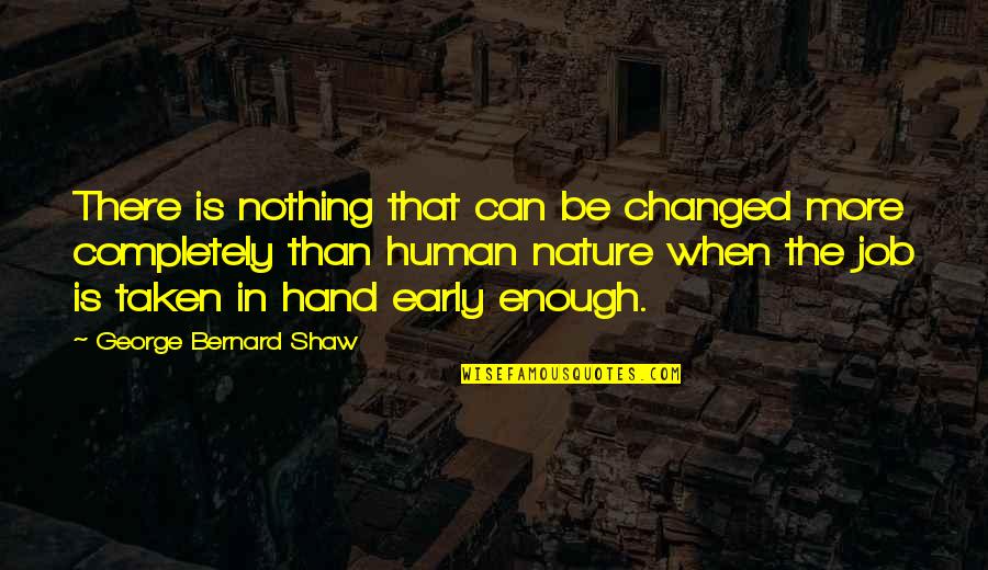 Caas Quote Quotes By George Bernard Shaw: There is nothing that can be changed more