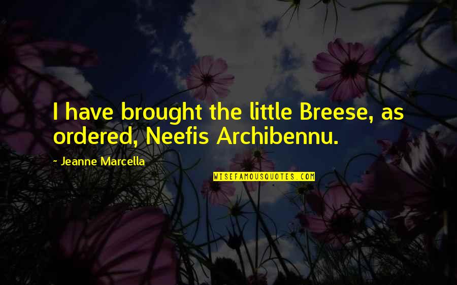 Caas Quote Quotes By Jeanne Marcella: I have brought the little Breese, as ordered,