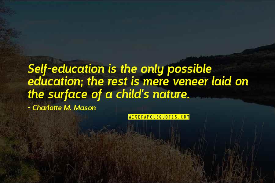 Cabal Quotes By Charlotte M. Mason: Self-education is the only possible education; the rest