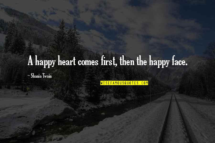 Cabanes Dans Quotes By Shania Twain: A happy heart comes first, then the happy