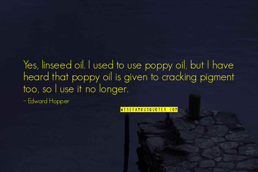 Cabelas Boise Idaho Quotes By Edward Hopper: Yes, linseed oil. I used to use poppy