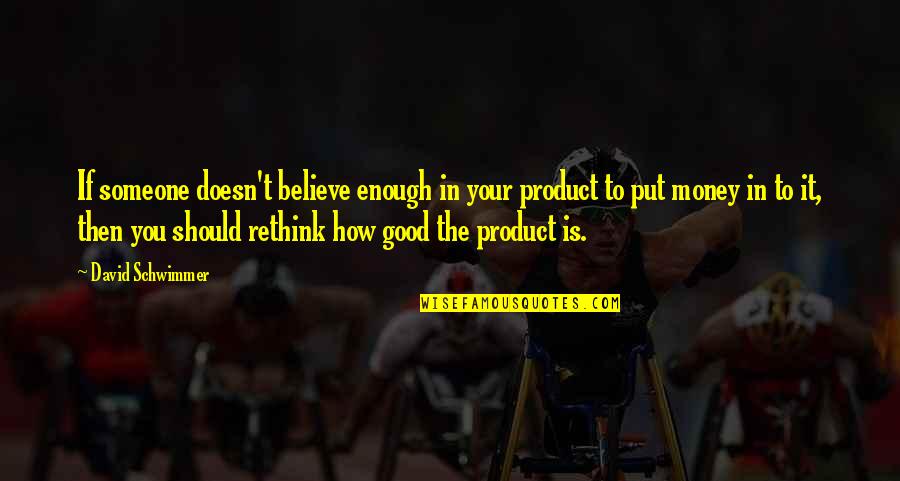 Cabestan Uccle Quotes By David Schwimmer: If someone doesn't believe enough in your product