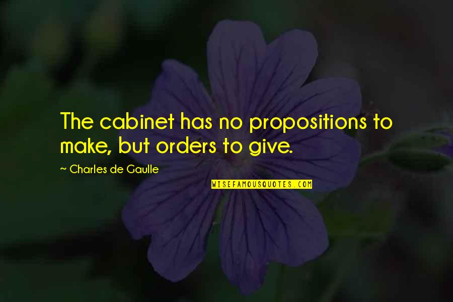 Cabinets Quotes By Charles De Gaulle: The cabinet has no propositions to make, but