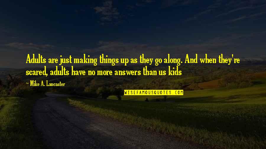 Cabizbajos Quotes By Mike A. Lancaster: Adults are just making things up as they