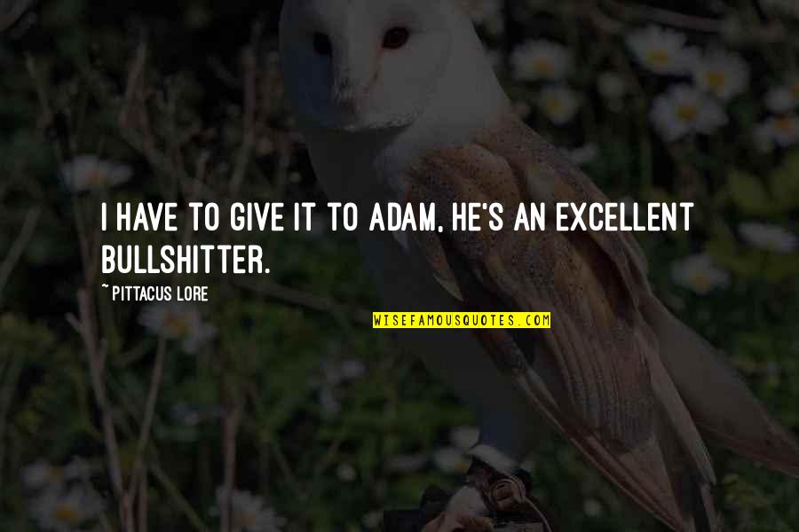 Cabman Printer Quotes By Pittacus Lore: I have to give it to Adam, he's