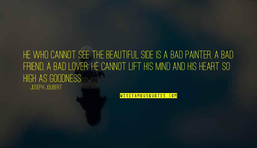 Cabrito Al Quotes By Joseph Joubert: He who cannot see the beautiful side is
