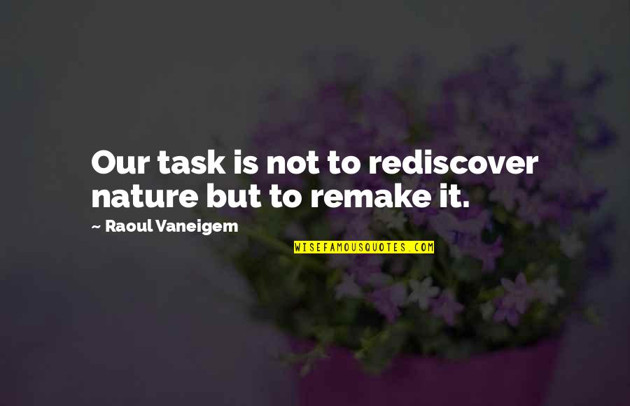 Cabrito Al Quotes By Raoul Vaneigem: Our task is not to rediscover nature but