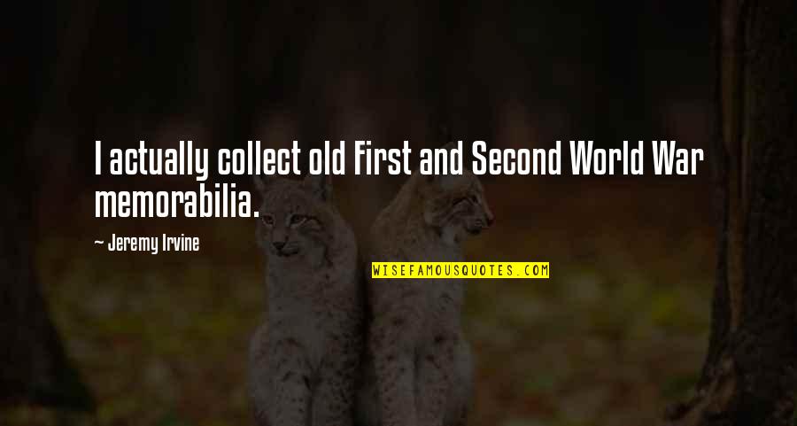 Cacciatrice Quotes By Jeremy Irvine: I actually collect old First and Second World