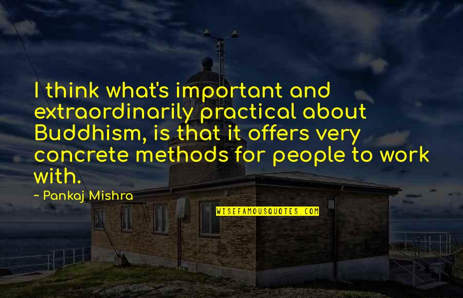 Caching Issue Quotes By Pankaj Mishra: I think what's important and extraordinarily practical about