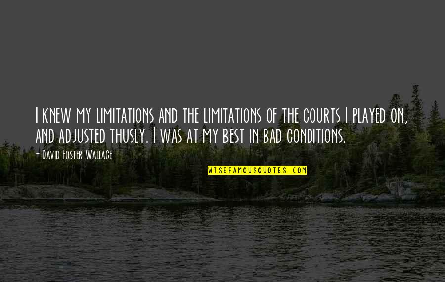 Cachot Quotes By David Foster Wallace: I knew my limitations and the limitations of