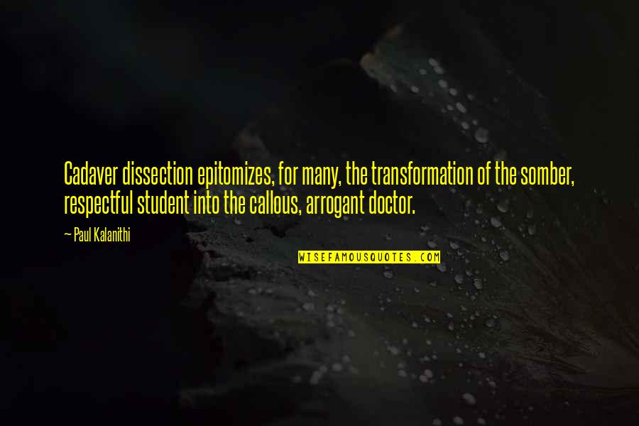 Cadaver Quotes By Paul Kalanithi: Cadaver dissection epitomizes, for many, the transformation of