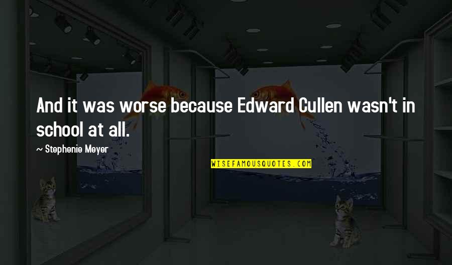 Caddis Glasses Quotes By Stephenie Meyer: And it was worse because Edward Cullen wasn't