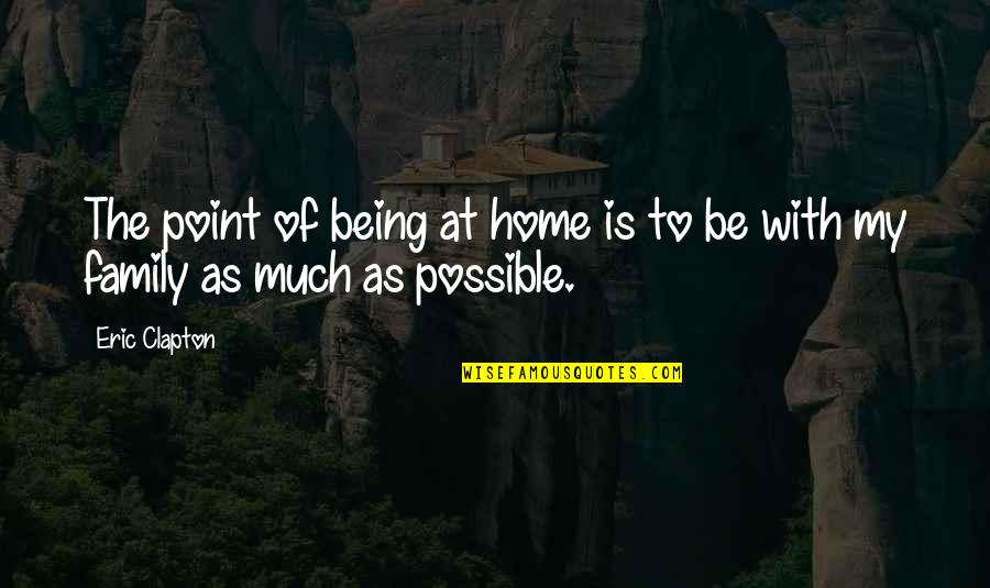 Caddyshack Judge Elihu Smails Quotes By Eric Clapton: The point of being at home is to