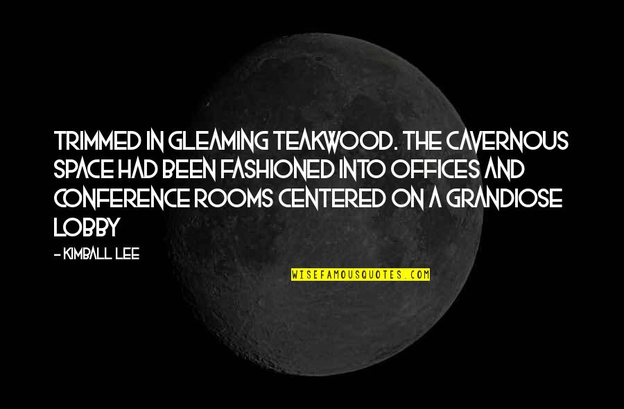 Caddyshack Mole Quotes By Kimball Lee: Trimmed in gleaming teakwood. The cavernous space had