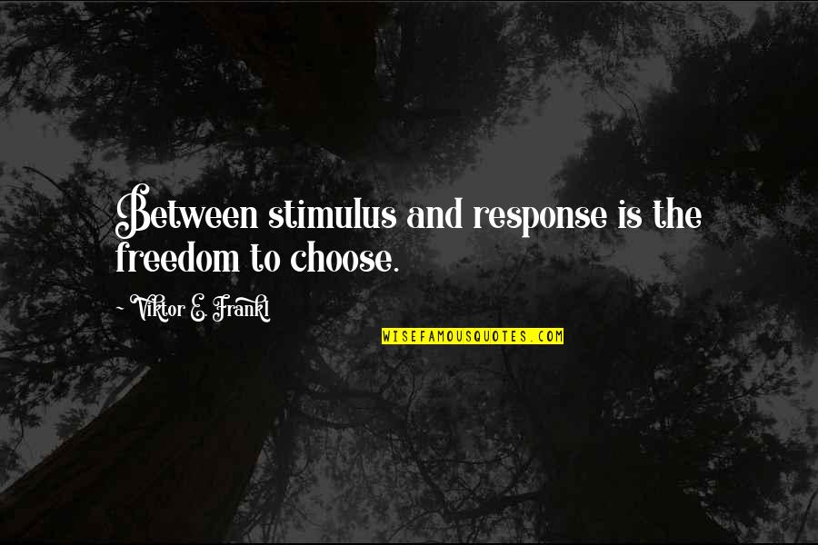 Cadiente Math Quotes By Viktor E. Frankl: Between stimulus and response is the freedom to