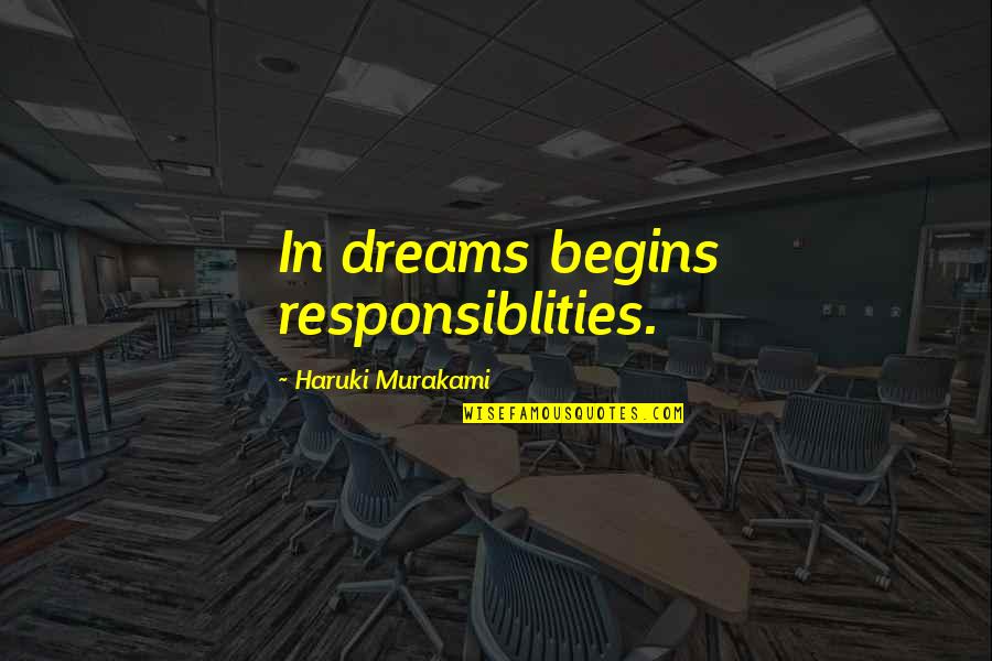 Cadonotcall Quotes By Haruki Murakami: In dreams begins responsiblities.