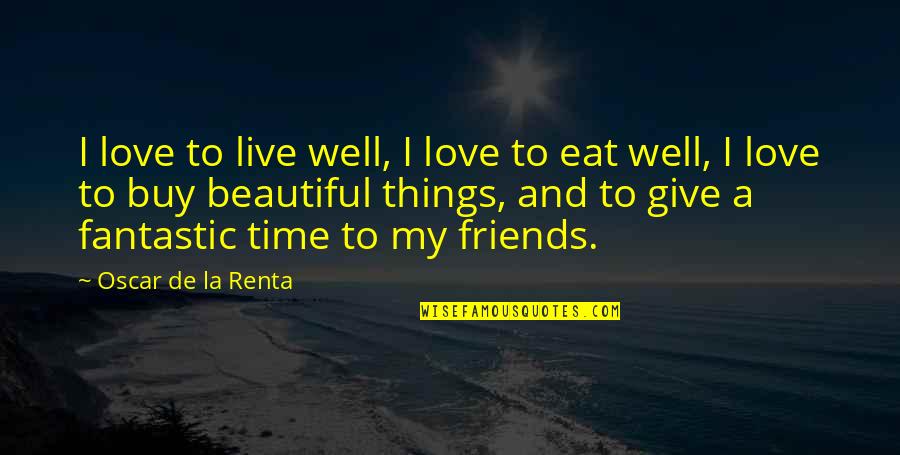 Cagen Chiropractic Quotes By Oscar De La Renta: I love to live well, I love to