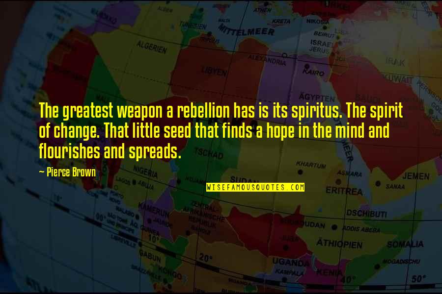 Cagliari Inter Quote Quotes By Pierce Brown: The greatest weapon a rebellion has is its